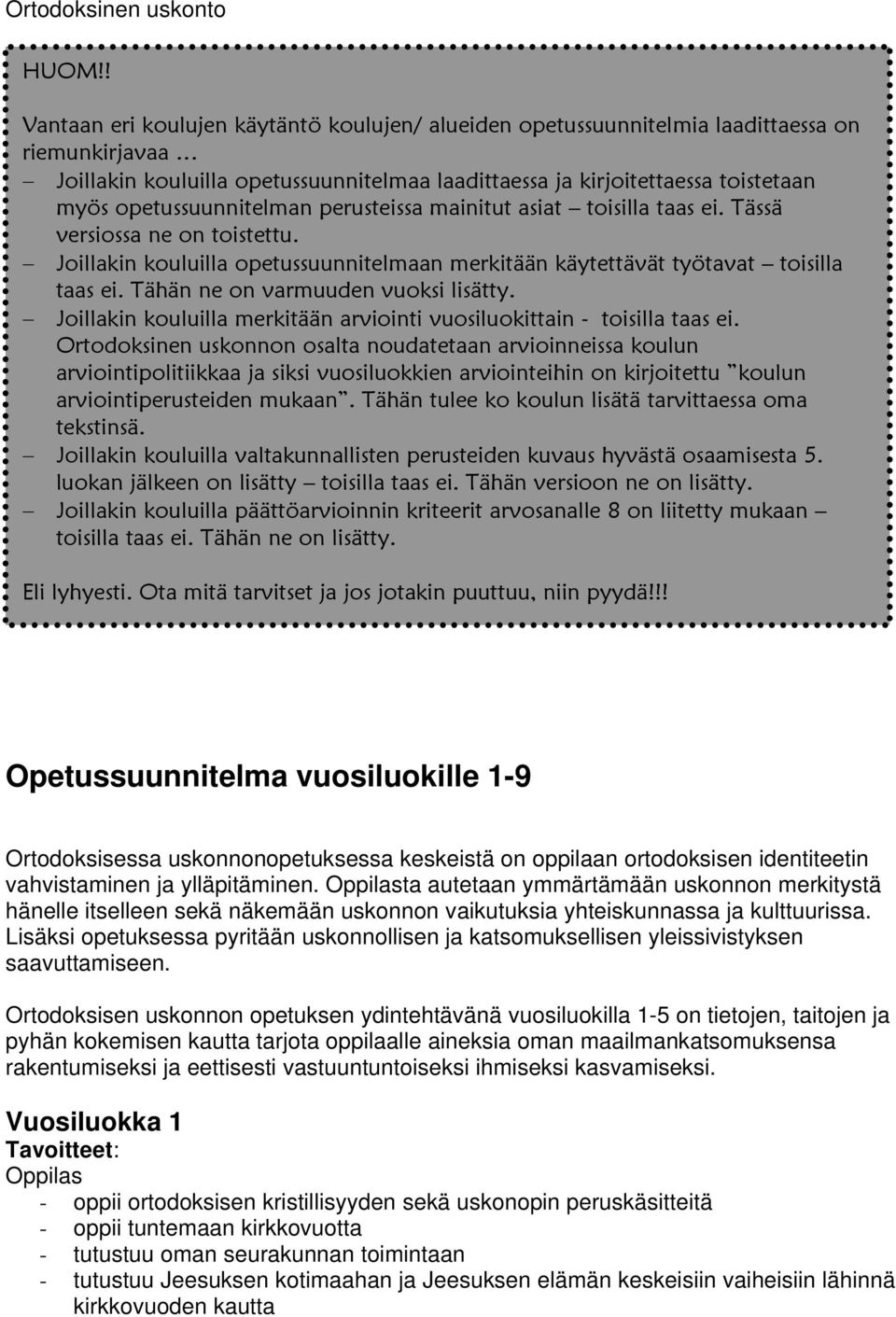 opetussuunnitelman perusteissa mainitut asiat toisilla taas ei. Tässä versiossa ne on toistettu. Joillakin kouluilla opetussuunnitelmaan merkitään käytettävät työtavat toisilla taas ei.