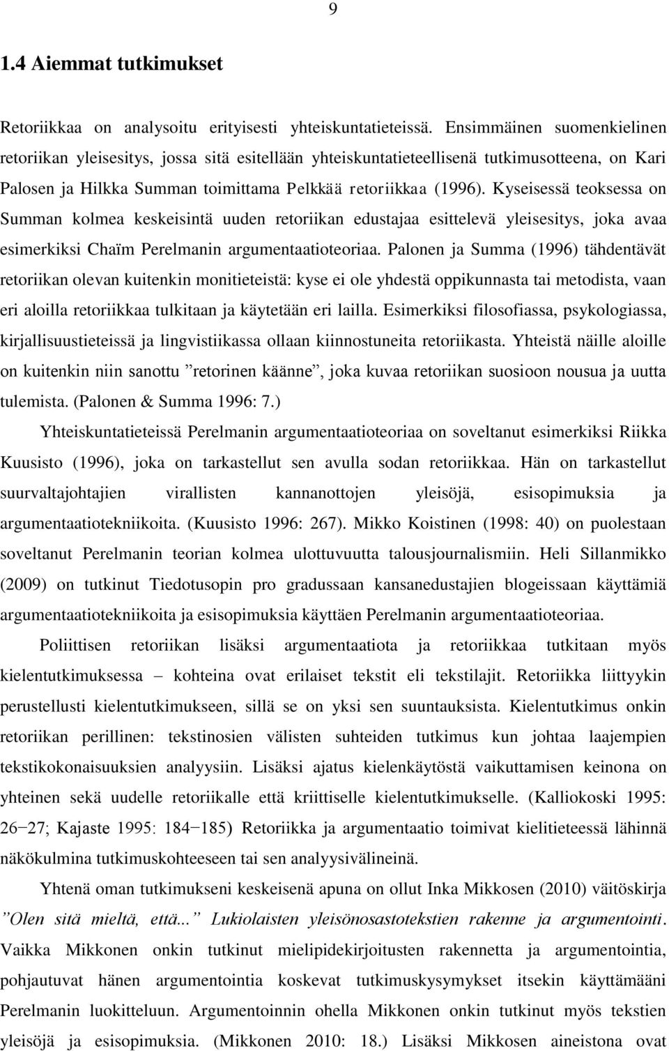 Kyseisessä teoksessa on Summan kolmea keskeisintä uuden retoriikan edustajaa esittelevä yleisesitys, joka avaa esimerkiksi Chaïm Perelmanin argumentaatioteoriaa.
