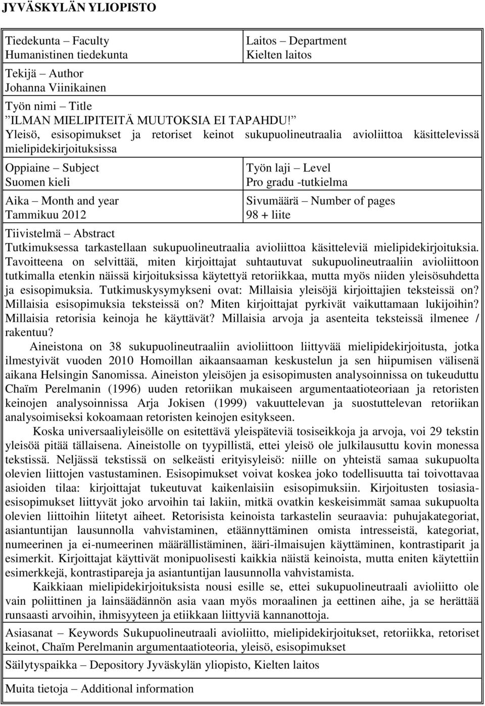 gradu -tutkielma Sivumäärä Number of pages 98 + liite Tiivistelmä Abstract Tutkimuksessa tarkastellaan sukupuolineutraalia avioliittoa käsitteleviä mielipidekirjoituksia.