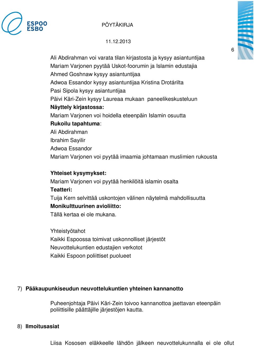 tapahtuma: Ali Abdirahman Ibrahim Sayilir Adwoa Essandor Mariam Varjonen voi pyytää imaamia johtamaan muslimien rukousta 6 Yhteiset kysymykset: Mariam Varjonen voi pyytää henkilöitä islamin osalta