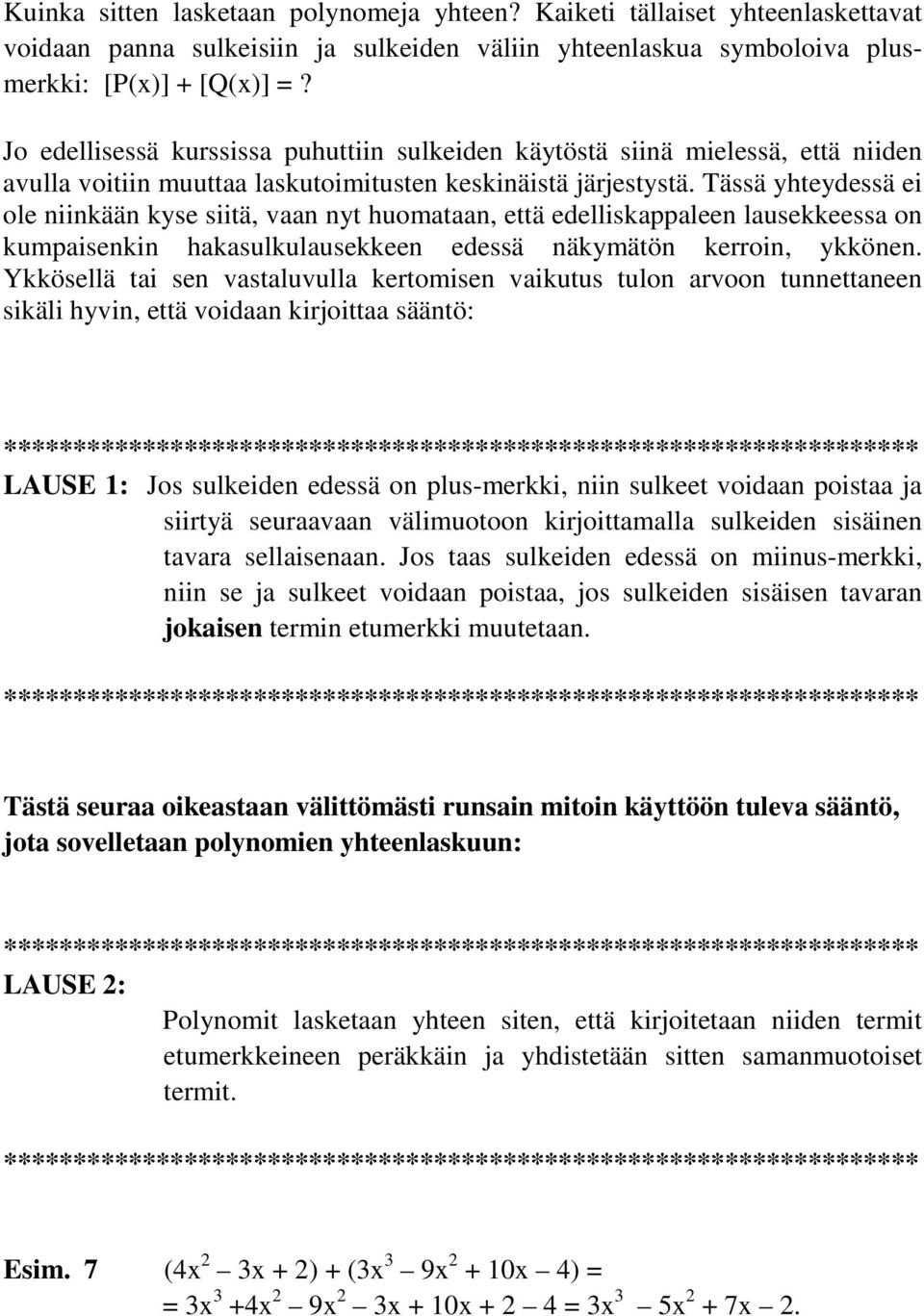 Tässä yhteydessä ei ole niinkään kyse siitä, vaan nyt huomataan, että edelliskappaleen lausekkeessa on kumpaisenkin hakasulkulausekkeen edessä näkymätön kerroin, ykkönen.