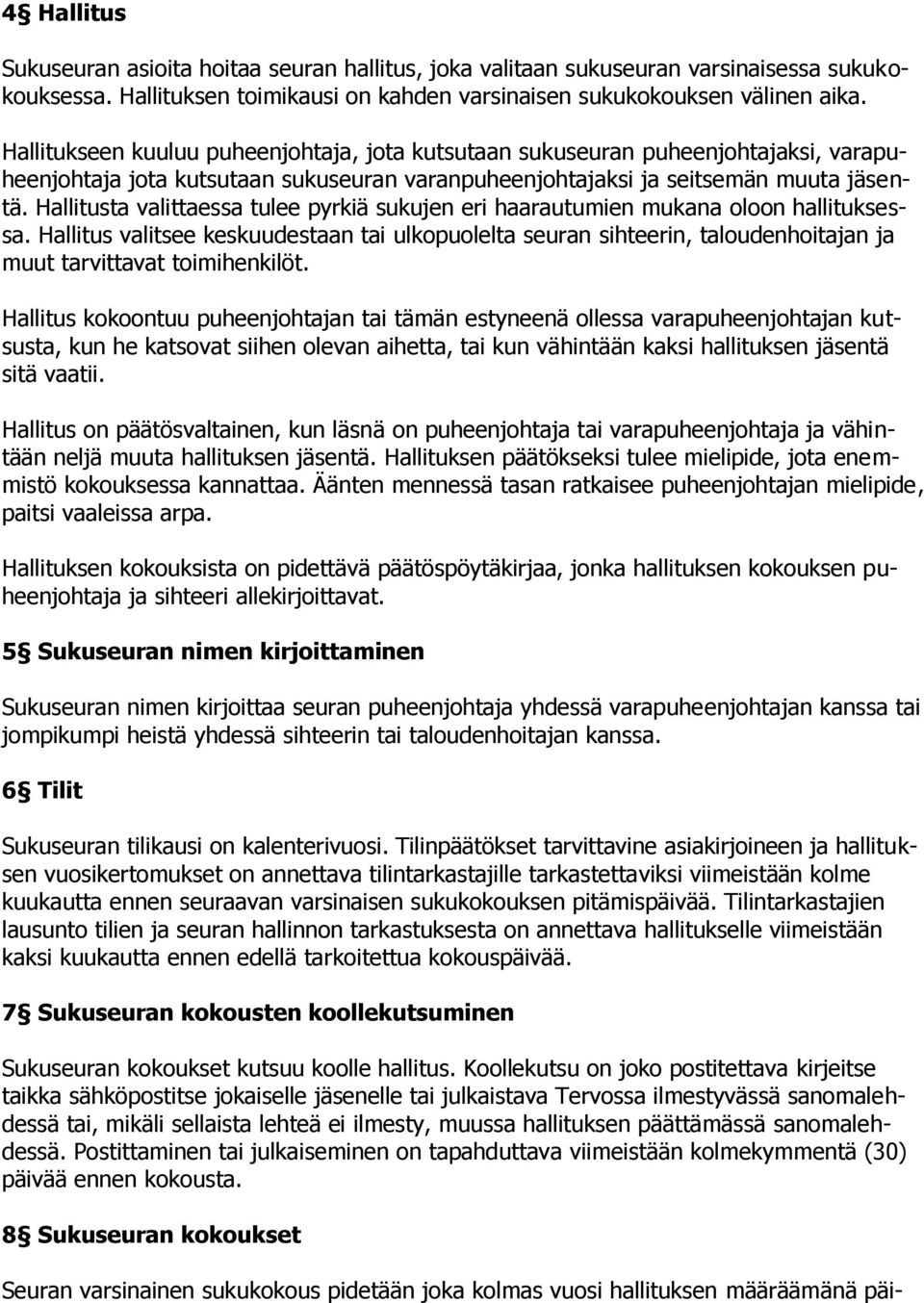 Hallitusta valittaessa tulee pyrkiä sukujen eri haarautumien mukana oloon hallituksessa.