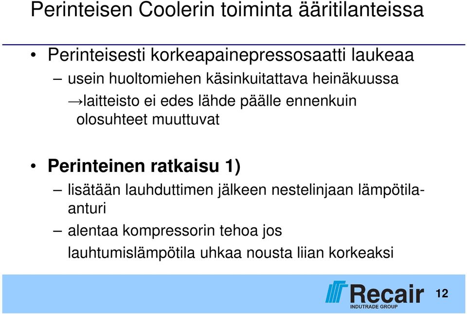 olosuhteet muuttuvat Perinteinen ratkaisu 1) lisätään lauhduttimen jälkeen nestelinjaan