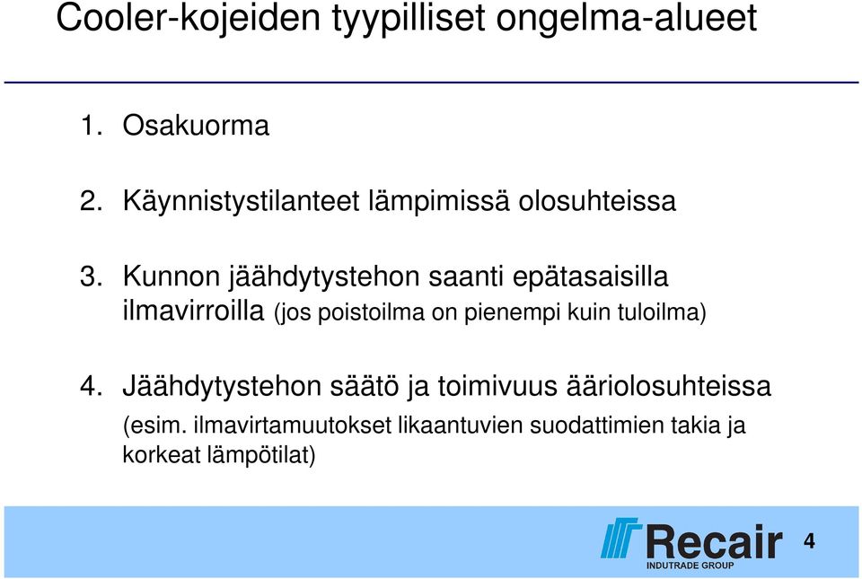 Kunnon jäähdytystehon saanti epätasaisilla ilmavirroilla (jos poistoilma on pienempi