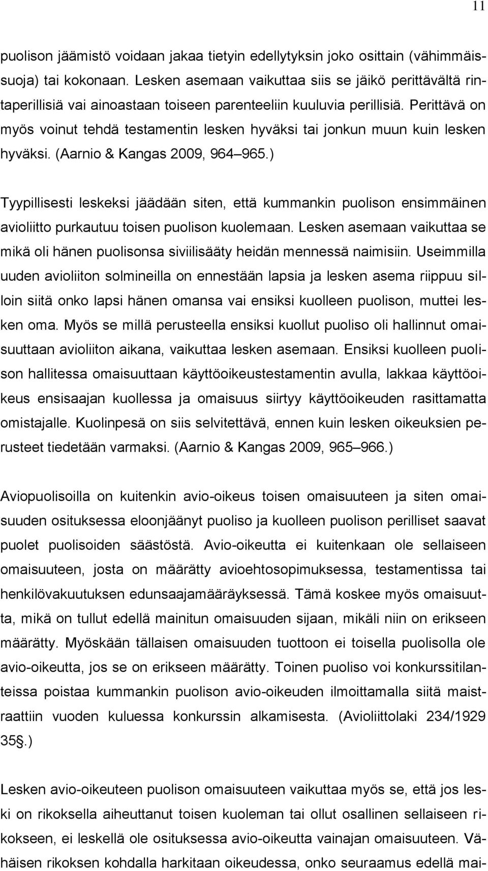 Perittävä on myös voinut tehdä testamentin lesken hyväksi tai jonkun muun kuin lesken hyväksi. (Aarnio & Kangas 2009, 964 965.