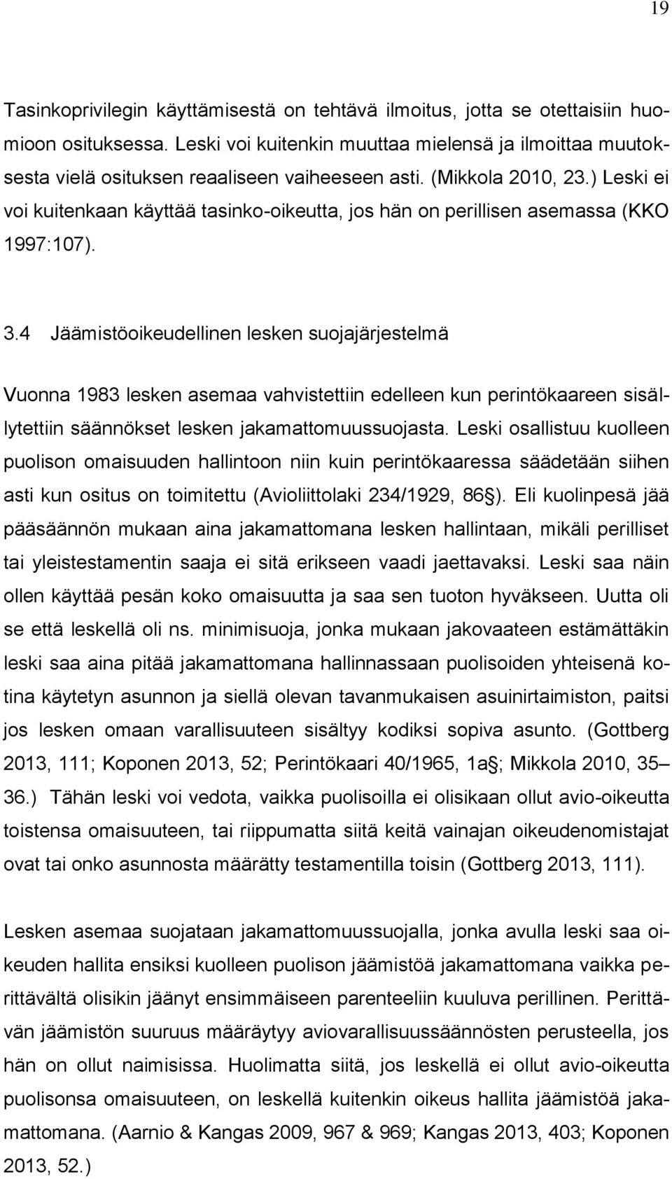 ) Leski ei voi kuitenkaan käyttää tasinko-oikeutta, jos hän on perillisen asemassa (KKO 1997:107). 3.