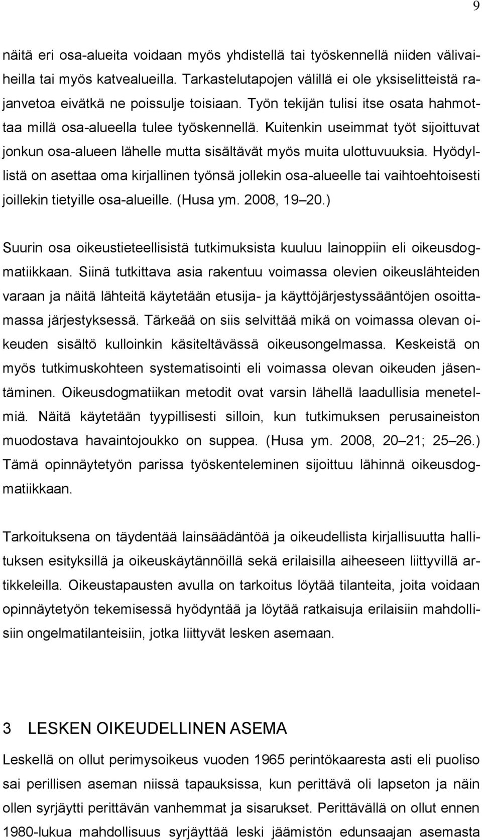 Hyödyllistä on asettaa oma kirjallinen työnsä jollekin osa-alueelle tai vaihtoehtoisesti joillekin tietyille osa-alueille. (Husa ym. 2008, 19 20.