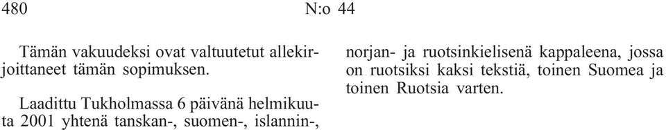 Laadittu Tukholmassa 6 päivänä helmikuuta 2001 yhtenä tanskan-,