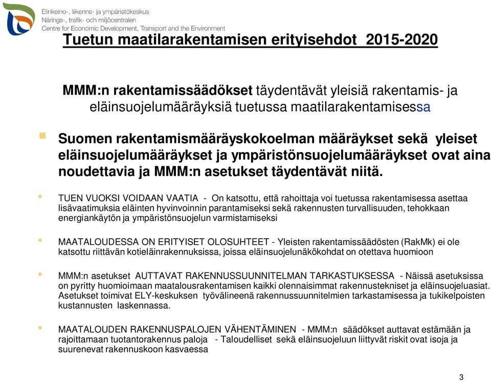 TUEN VUOKSI VOIDAAN VAATIA - On katsottu, että rahoittaja voi tuetussa rakentamisessa asettaa lisävaatimuksia eläinten hyvinvoinnin parantamiseksi sekä rakennusten turvallisuuden, tehokkaan