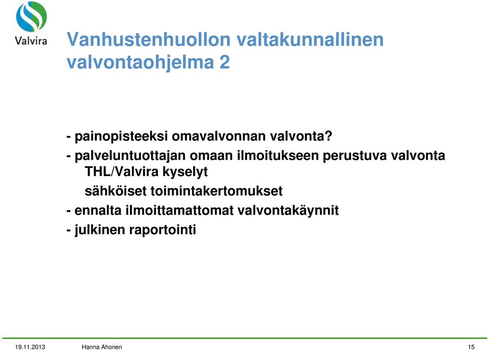 - palveluntuottajan omaan ilmoitukseen perustuva valvonta THL/Valvira