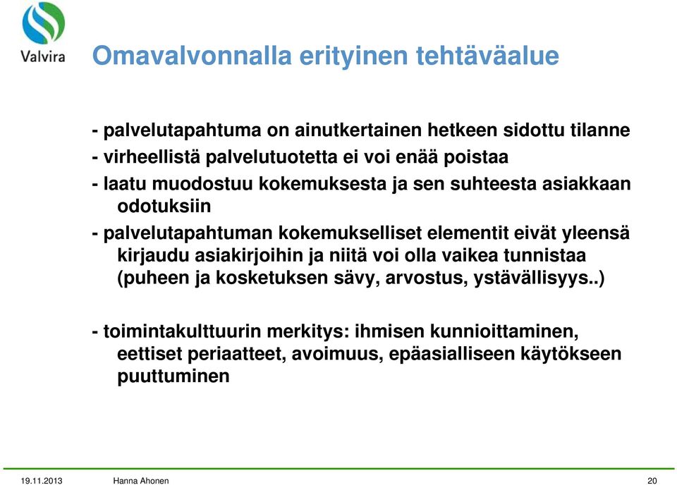 eivät yleensä kirjaudu asiakirjoihin ja niitä voi olla vaikea tunnistaa (puheen ja kosketuksen sävy, arvostus, ystävällisyys.