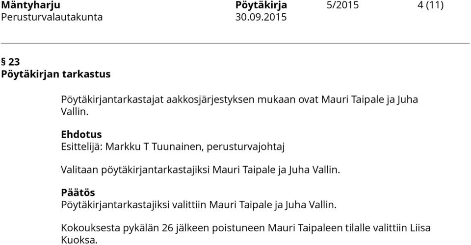 Valitaan pöytäkirjantarkastajiksi Mauri Taipale ja Juha Vallin.