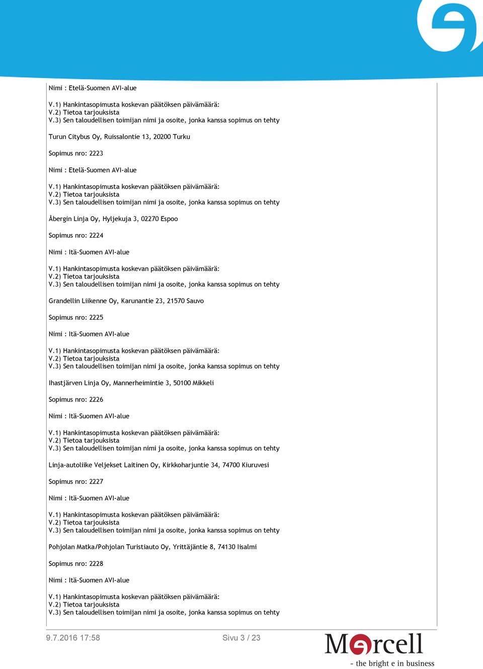 Mannerheimintie 3, 50100 Mikkeli Sopimus nro: 2226 Linja-autoliike Veljekset Laitinen Oy, Kirkkoharjuntie 34,