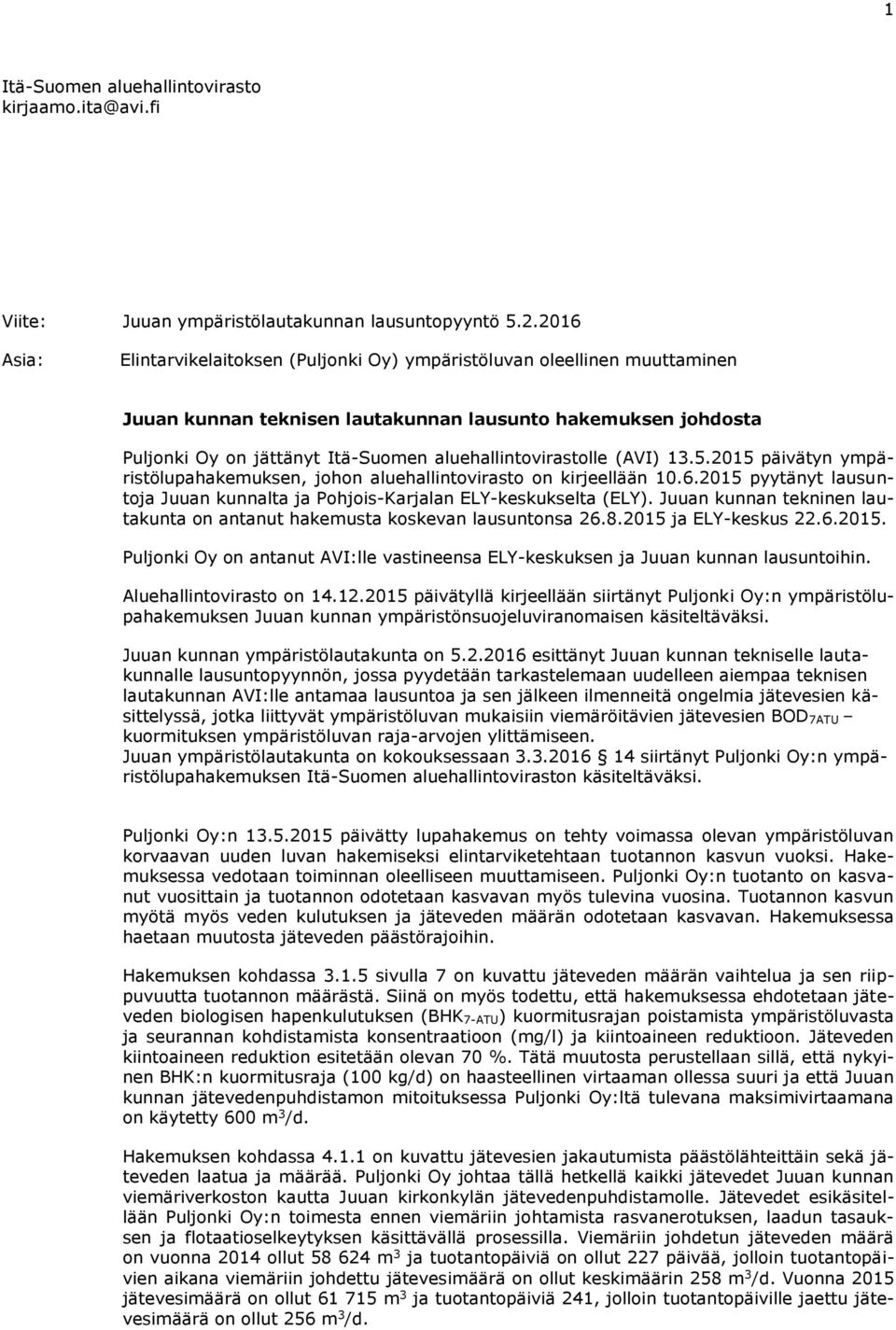 aluehallintovirastolle (AVI) 13.5.15 päivätyn ympäristölupahakemuksen, johon aluehallintovirasto on kirjeellään 10.6.15 pyytänyt lausuntoja Juuan kunnalta ja Pohjois-Karjalan ELY-keskukselta (ELY).