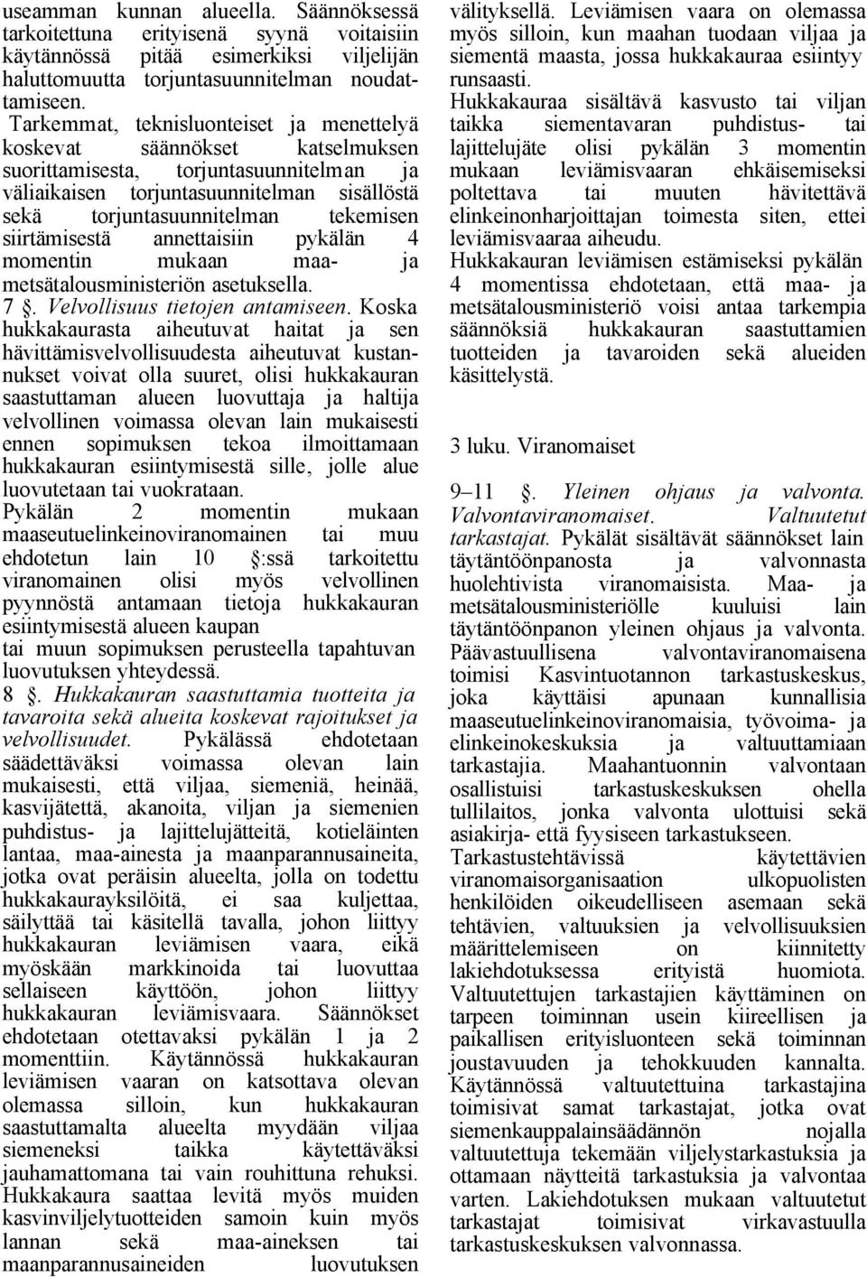 siirtämisestä annettaisiin pykälän 4 momentin mukaan maa- ja metsätalousministeriön asetuksella. 7. Velvollisuus tietojen antamiseen.