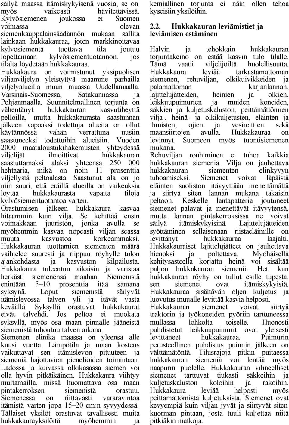 kylvösiementuotannon, jos tilalta löydetään hukkakauraa.
