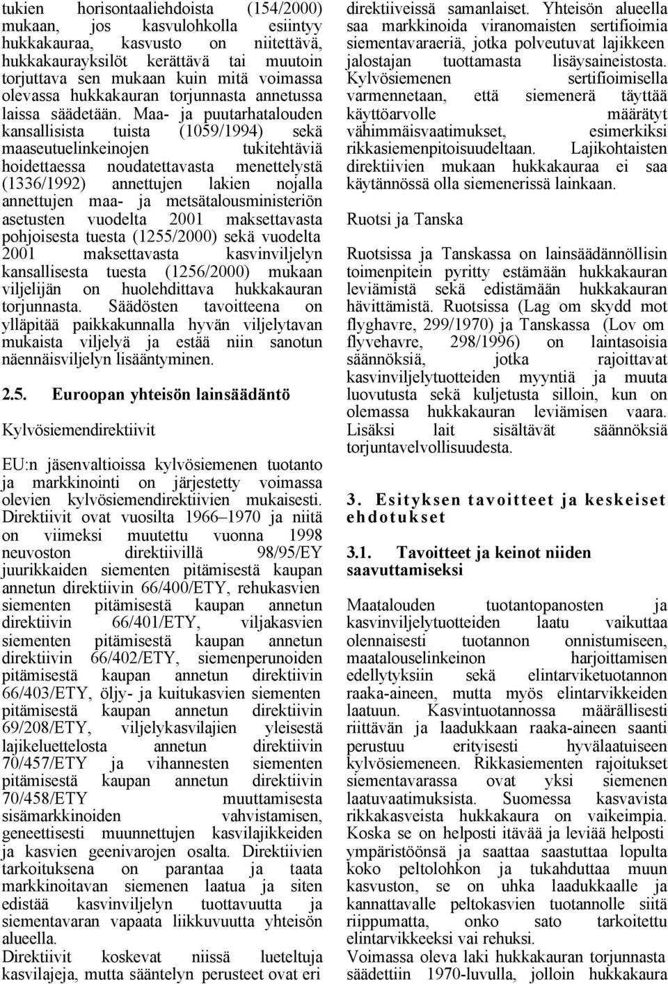 Maa- ja puutarhatalouden kansallisista tuista (1059/1994) sekä maaseutuelinkeinojen tukitehtäviä hoidettaessa noudatettavasta menettelystä (1336/1992) annettujen lakien nojalla annettujen maa- ja