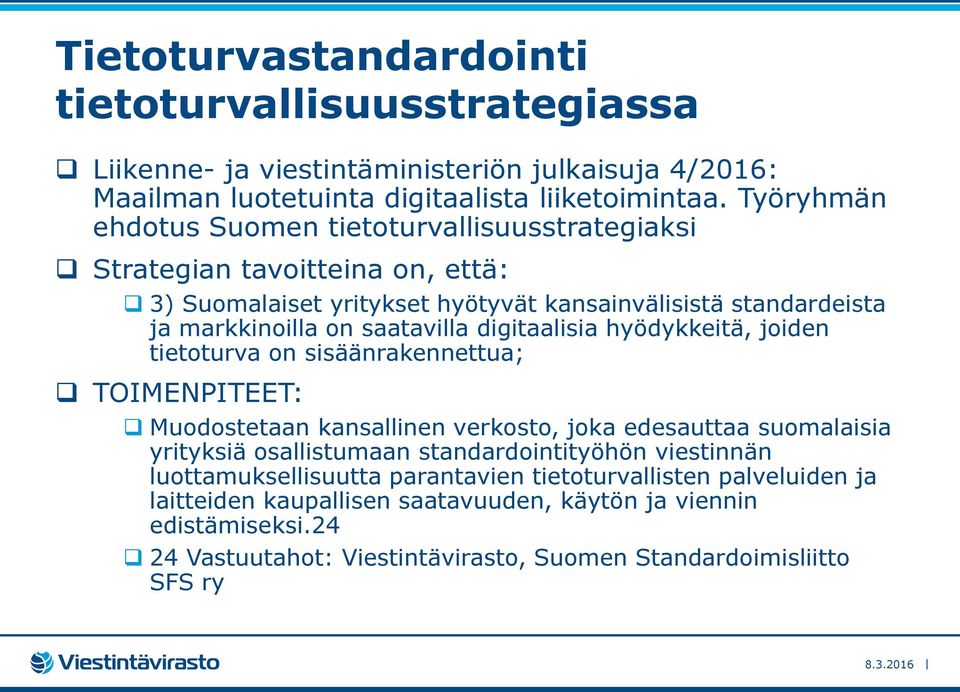 digitaalisia hyödykkeitä, joiden tietoturva on sisäänrakennettua; TOIMENPITEET: Muodostetaan kansallinen verkosto, joka edesauttaa suomalaisia yrityksiä osallistumaan standardointityöhön