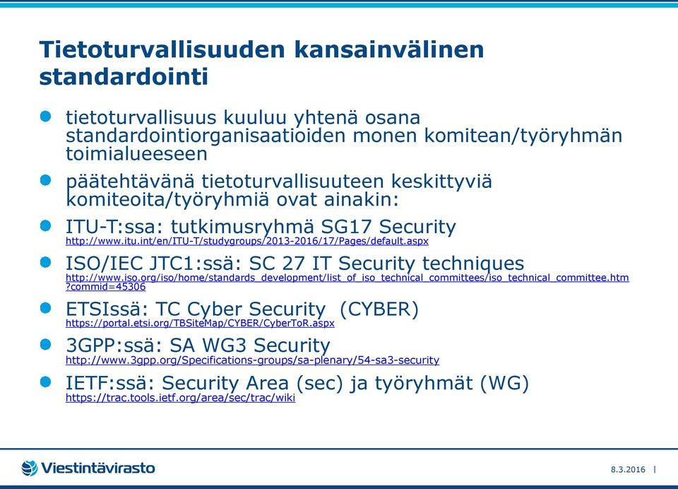 aspx ISO/IEC JTC1:ssä: SC 27 IT Security techniques http://www.iso.org/iso/home/standards_development/list_of_iso_technical_committees/iso_technical_committee.htm?