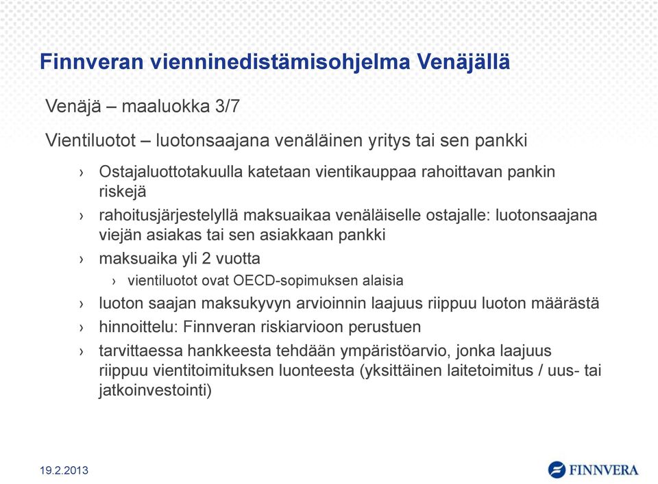 yli 2 vuotta vientiluotot ovat OECD-sopimuksen alaisia luoton saajan maksukyvyn arvioinnin laajuus riippuu luoton määrästä hinnoittelu: Finnveran riskiarvioon