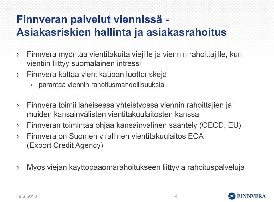 yhteistyössä viennin rahoittajien ja muiden kansainvälisten vientitakuulaitosten kanssa Finnveran toimintaa ohjaa kansainvälinen sääntely (OECD, EU)