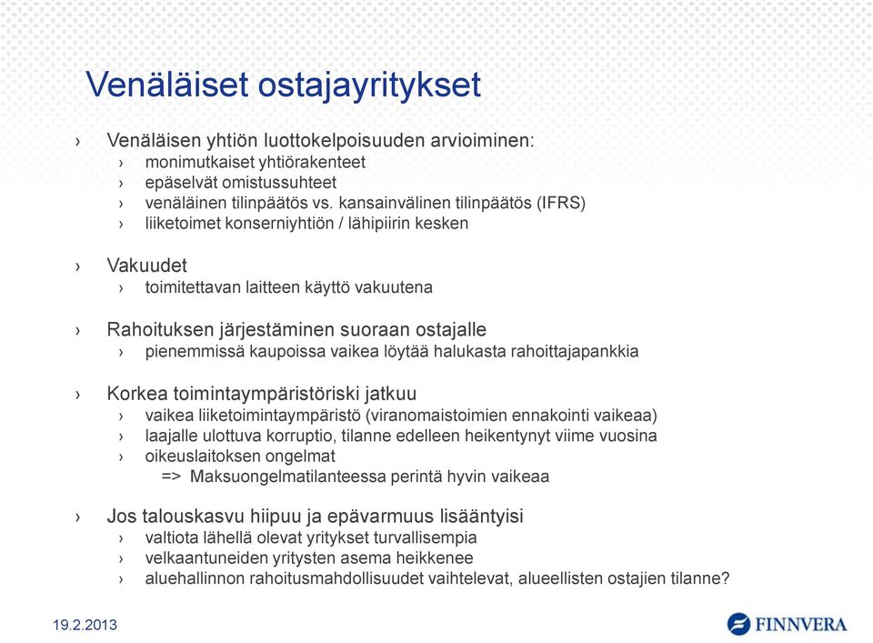 vaikea löytää halukasta rahoittajapankkia Korkea toimintaympäristöriski jatkuu vaikea liiketoimintaympäristö (viranomaistoimien ennakointi vaikeaa) laajalle ulottuva korruptio, tilanne edelleen