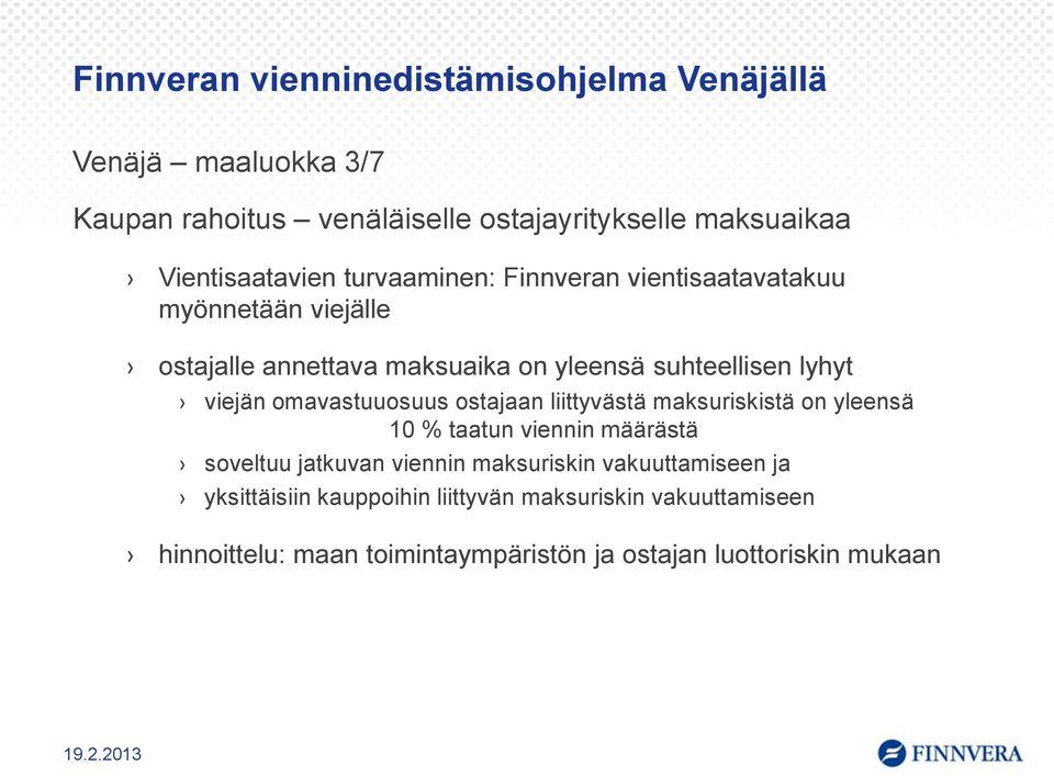 viejän omavastuuosuus ostajaan liittyvästä maksuriskistä on yleensä 10 % taatun viennin määrästä soveltuu jatkuvan viennin maksuriskin