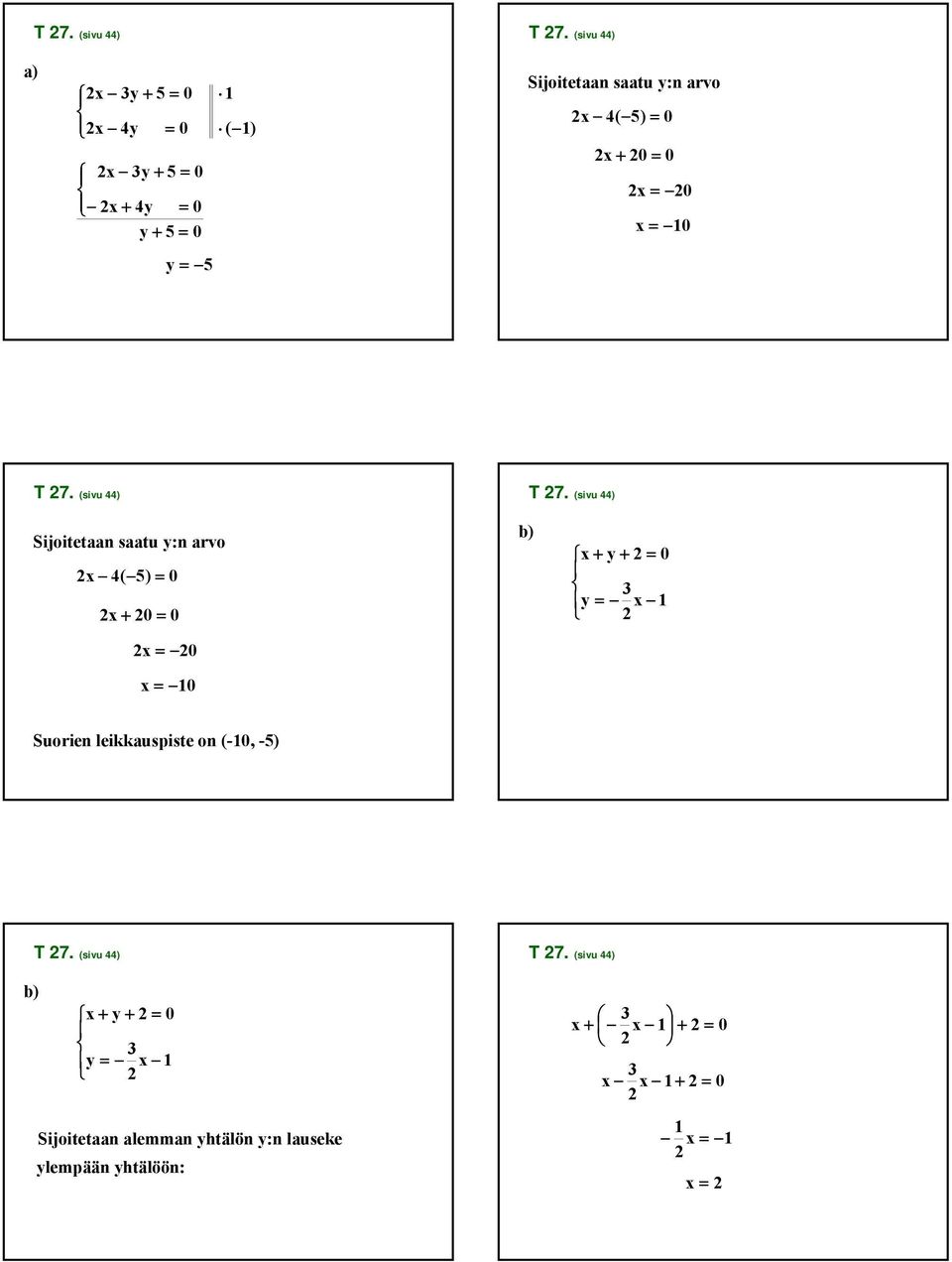 + 0 = 0 = 0 = 0  (sivu 44) Sijoitetaan saatu y:n arvo 4( ) = 0 + 0 = 0 = 0 = 0 b) + y + = 0 y =