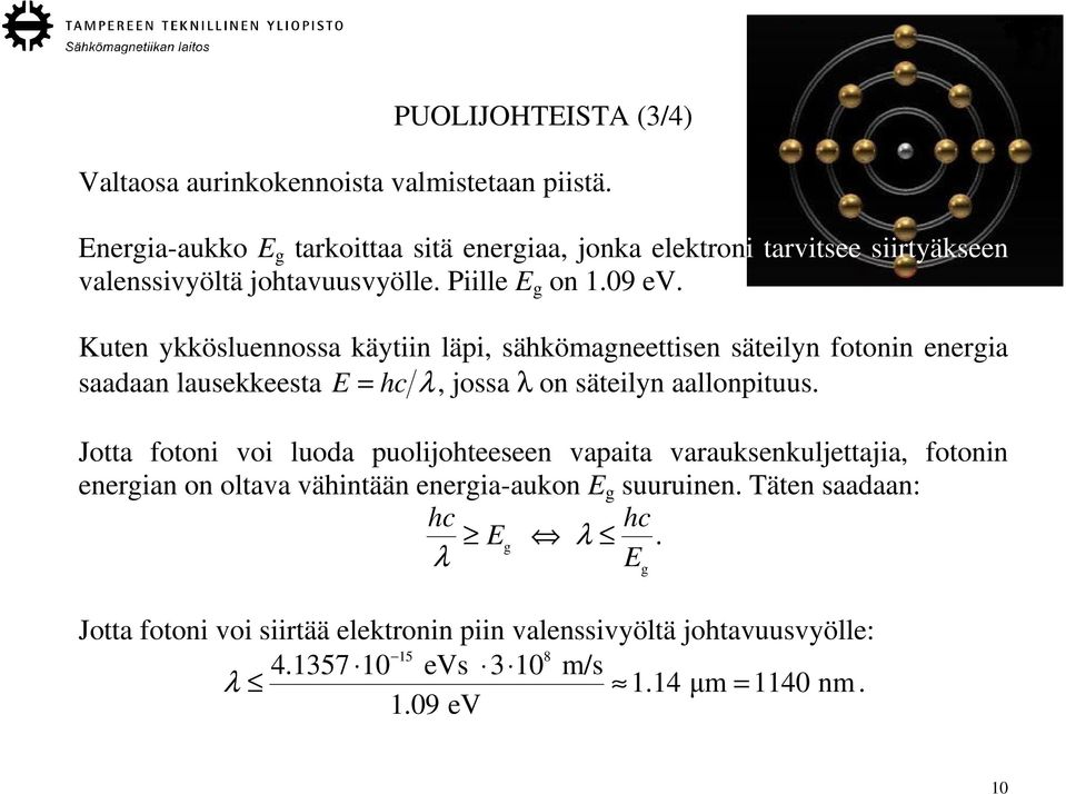 Kuten ykkösluennossa käytiin läpi, sähkömagneettisen säteilyn fotonin energia saadaan lausekkeesta E = hc λ, jossa λ on säteilyn aallonpituus.