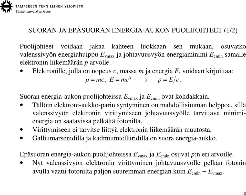 Suoran energia-aukon puolijohteissa E vmax ja E cmin ovat kohdakkain.