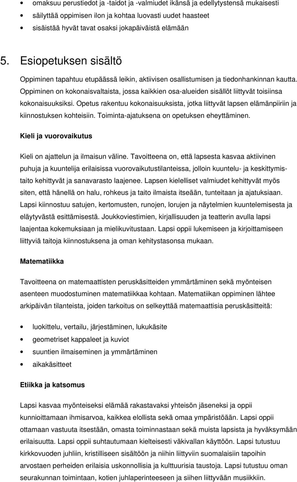 Oppiminen on kokonaisvaltaista, jossa kaikkien osa-alueiden sisällöt liittyvät toisiinsa kokonaisuuksiksi.