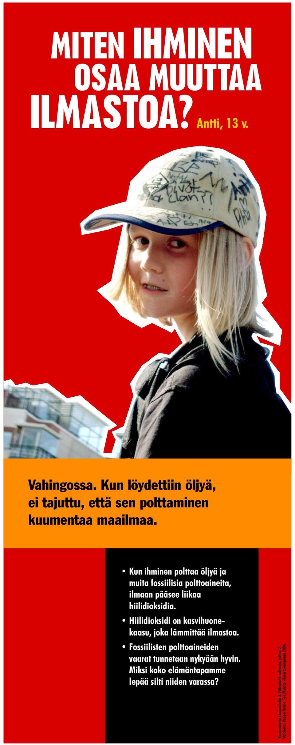 Kun ihminen polttaa öljyä ja muita fossiilisia polttoaineita, ilmaan pääsee liikaa hiilidioksidia.