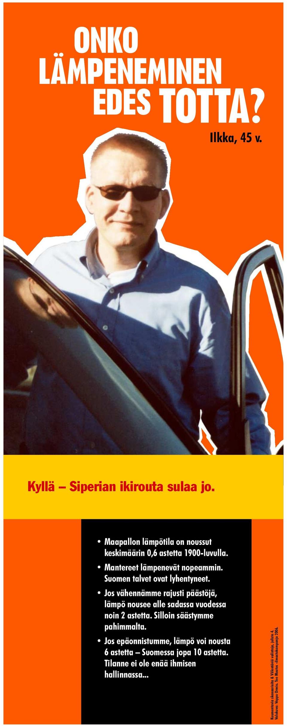 Jos vähennämme rajusti päästöjä, lämpö nousee alle sadassa vuodessa noin 2 astetta. Silloin säästymme pahimmalta.