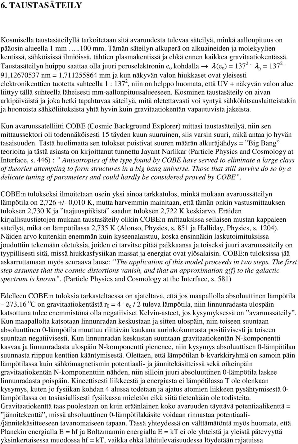 Taustasäteilyn huippu saattaa olla juuri peruselektronin e o kohdalla λ(e o ) = 137 2. λ 0 = 137 2.