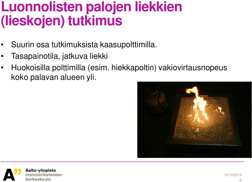 Tasapainotila, jatkuva liekki Huokoisilla polttimilla