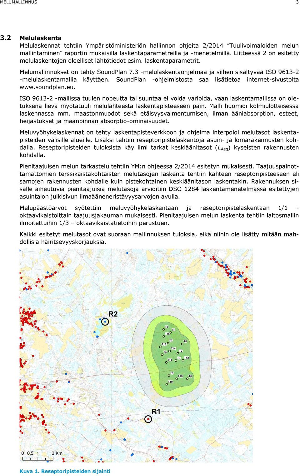 3 -melulaskentaohjelmaa ja siihen sisältyvää ISO 9613-2 -melulaskentamallia käyttäen. SoundPlan -ohjelmistosta saa lisätietoa internet-sivustolta www.soundplan.eu.