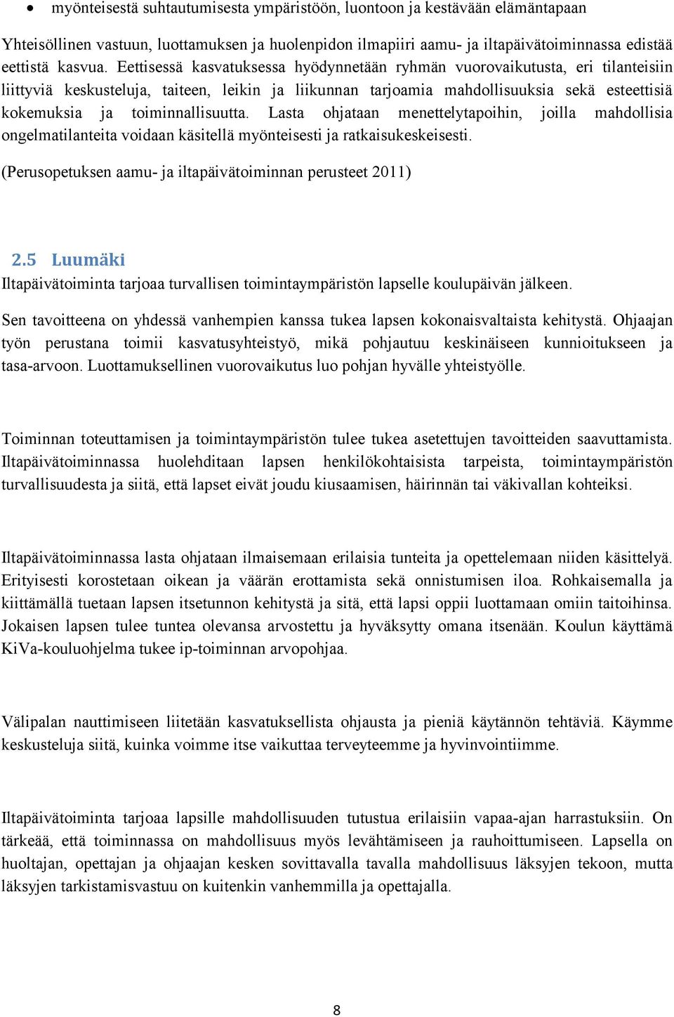 toiminnallisuutta. Lasta ohjataan menettelytapoihin, joilla mahdollisia ongelmatilanteita voidaan käsitellä myönteisesti ja ratkaisukeskeisesti.