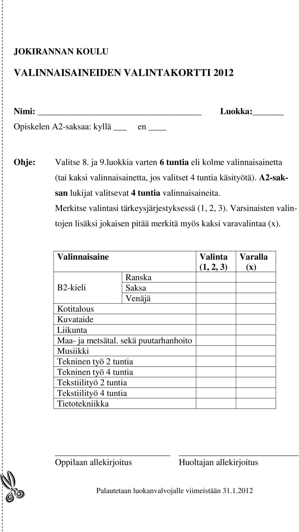 Merkitse valintasi tärkeysjärjestyksessä (1, 2, 3). Varsinaisten valintojen lisäksi jokaisen pitää merkitä myös kaksi varavalintaa (x).