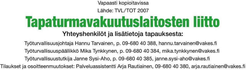 fi Työturvallisuuspäällikkö Mika Tynkkynen, p. 09-680 40 384, mika.tynkkynen@vakes.