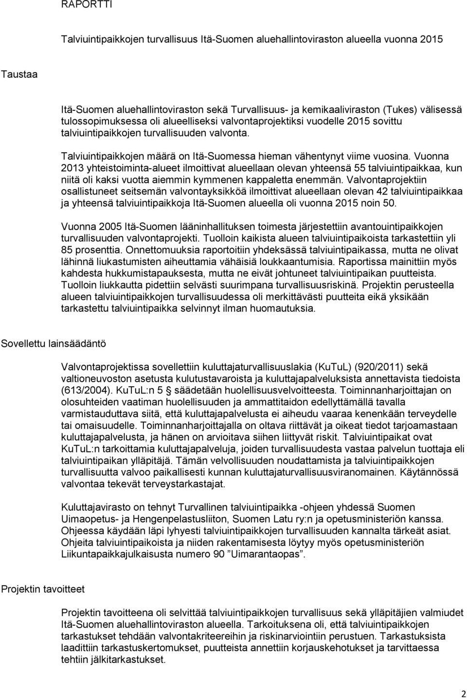 Vuonna 2013 yhteistoiminta-alueet ilmoittivat alueellaan olevan yhteensä 55 talviuintipaikkaa, kun niitä oli kaksi vuotta aiemmin kymmenen kappaletta enemmän.