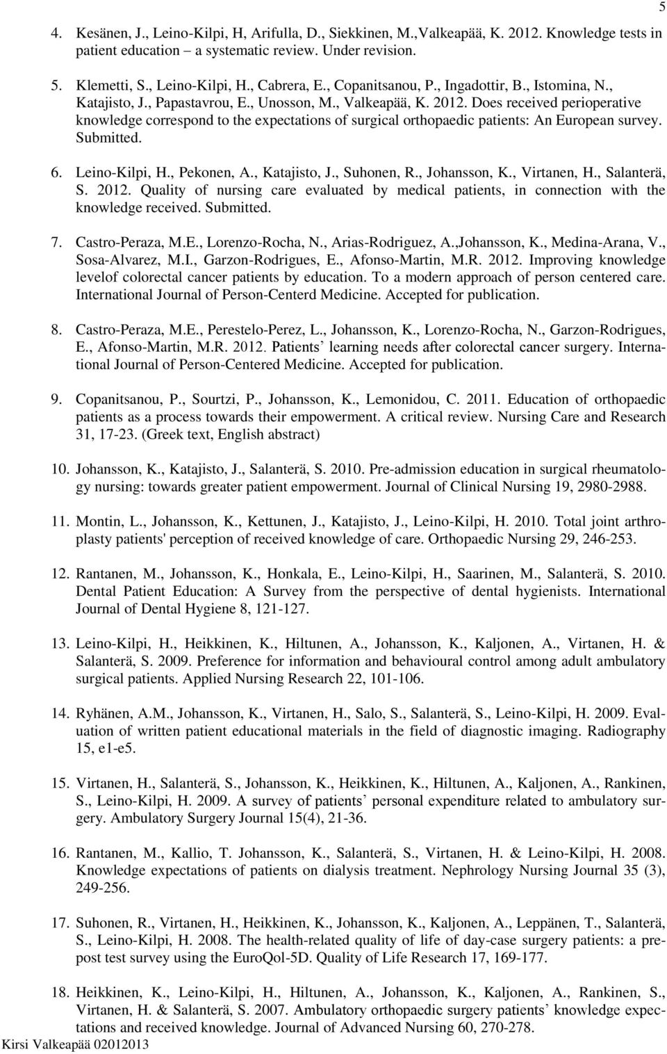 Does received perioperative knowledge correspond to the expectations of surgical orthopaedic patients: An European survey. Submitted. 6. Leino-Kilpi, H., Pekonen, A., Katajisto, J., Suhonen, R.