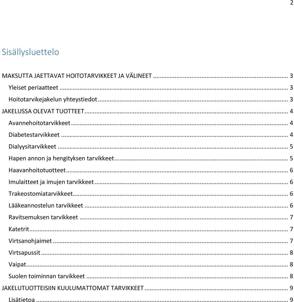 .. 5 Haavanhoitotuotteet... 6 Imulaitteet ja imujen tarvikkeet... 6 Trakeostomiatarvikkeet... 6 Lääkeannostelun tarvikkeet... 6 Ravitsemuksen tarvikkeet.