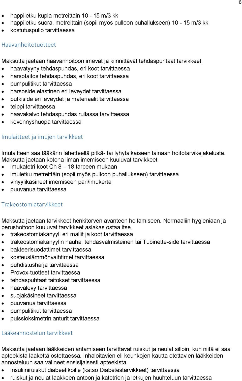 haavatyyny tehdaspuhdas, eri koot tarvittaessa harsotaitos tehdaspuhdas, eri koot tarvittaessa pumpulitikut tarvittaessa harsoside elastinen eri leveydet tarvittaessa putkiside eri leveydet ja