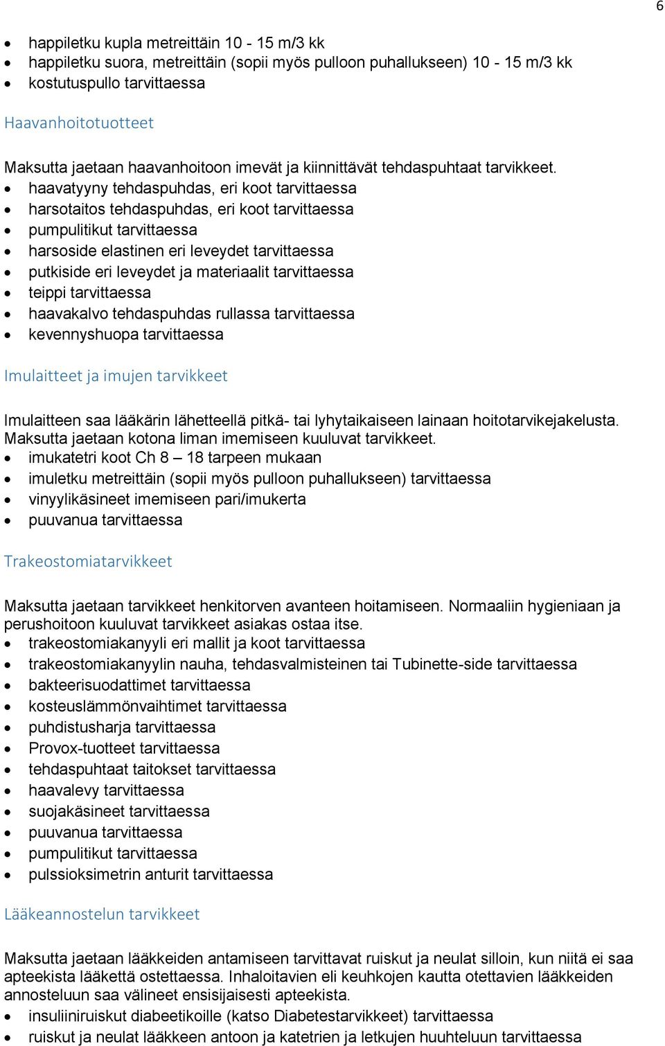 haavatyyny tehdaspuhdas, eri koot tarvittaessa harsotaitos tehdaspuhdas, eri koot tarvittaessa pumpulitikut tarvittaessa harsoside elastinen eri leveydet tarvittaessa putkiside eri leveydet ja