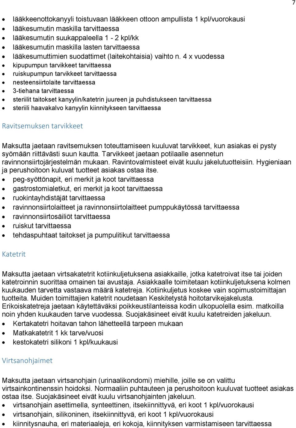 4 x vuodessa kipupumpun tarvikkeet tarvittaessa ruiskupumpun tarvikkeet tarvittaessa nesteensiirtolaite tarvittaessa 3-tiehana tarvittaessa steriilit taitokset kanyylin/katetrin juureen ja