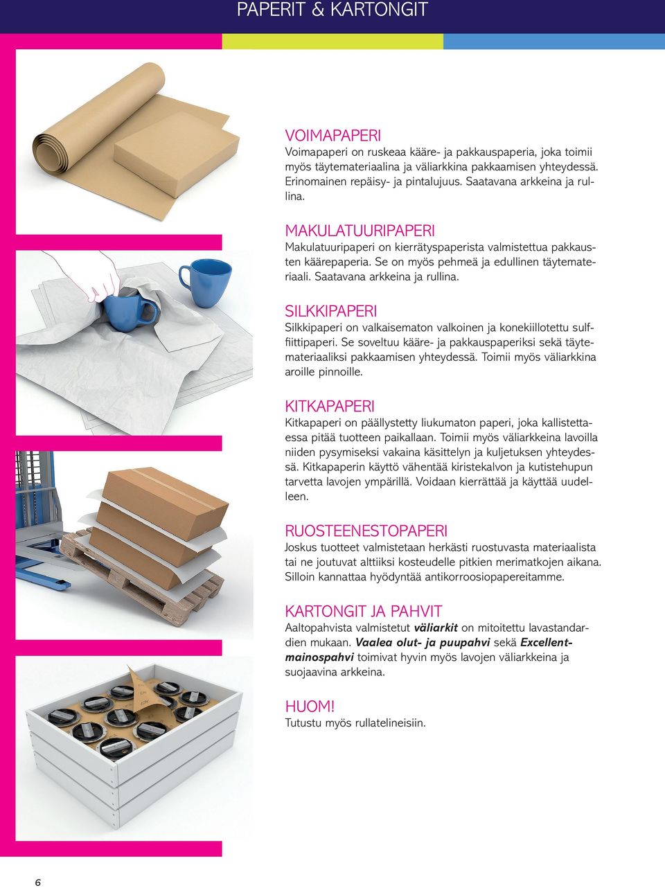 Saatavana arkkeina ja rullina. SILKKIPAPERI Silkkipaperi on valkaisematon valkoinen ja konekiillotettu sulffiittipaperi.