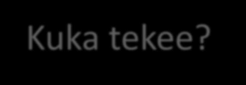 Kunta/yritys itse Resurssipula aika, raha, tieto, taito, halu, uskallus Laitetoimittaja Uskottavuus? Toimivuus? Varmuus? Konsultti Esim.