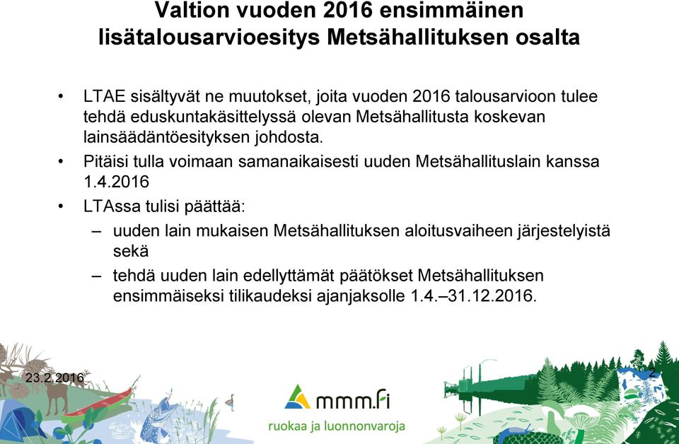 Pitäisi tulla voimaan samanaikaisesti uuden Metsähallituslain kanssa 1.4.