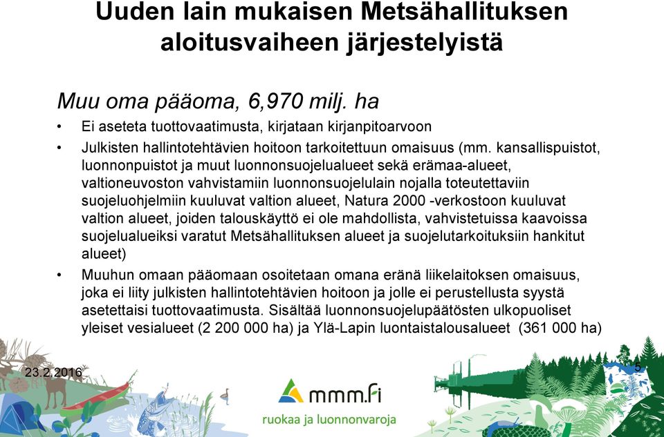 kansallispuistot, luonnonpuistot ja muut luonnonsuojelualueet sekä erämaa-alueet, valtioneuvoston vahvistamiin luonnonsuojelulain nojalla toteutettaviin suojeluohjelmiin kuuluvat valtion alueet,