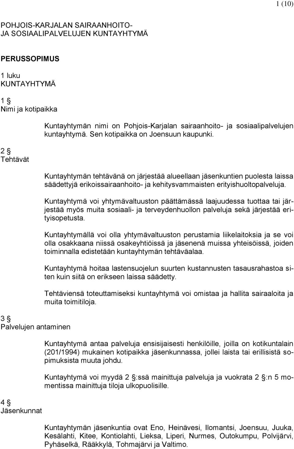 Kuntayhtymän tehtävänä on järjestää alueellaan jäsenkuntien puolesta laissa säädettyjä erikoissairaanhoito- ja kehitysvammaisten erityishuoltopalveluja.